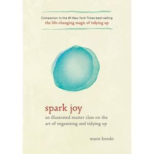 Spark Joy: An Illustrated Master Class on the Art of Organizing and Tidying Up -